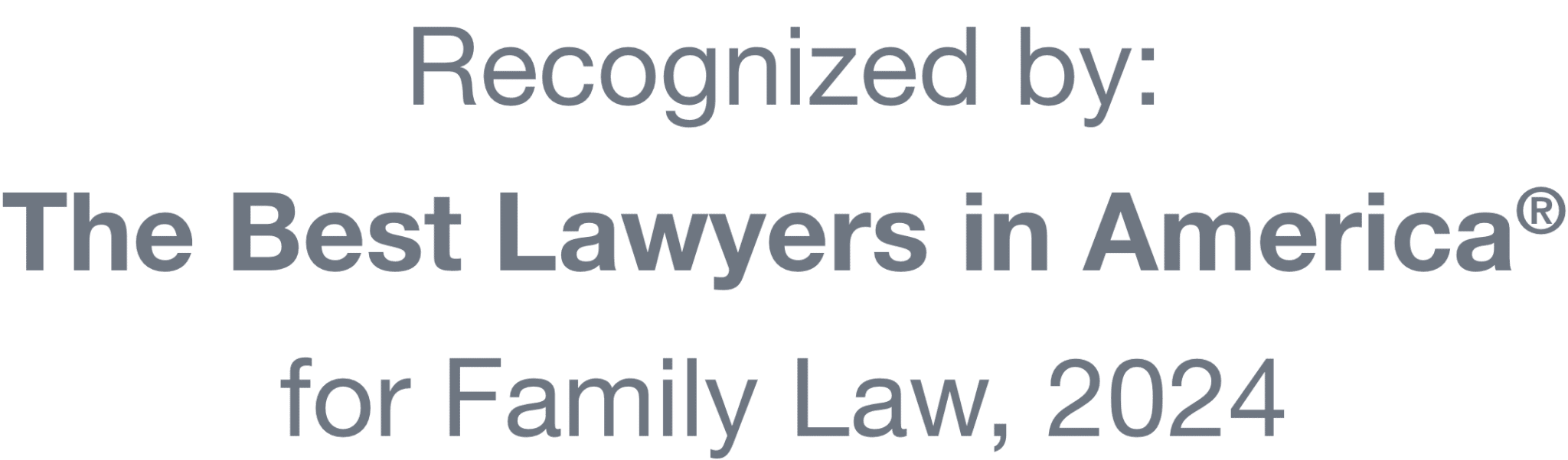 Recognized byThe Best Lawyers in America®for Family Law, 2024